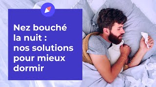 Nez bouché : nos solutions pour mieux dormir ?