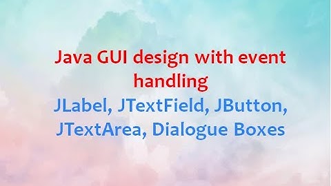 Java GUI design with event handling - JLabel, JTextField, JButton, JTextArea, Dialogue Boxes