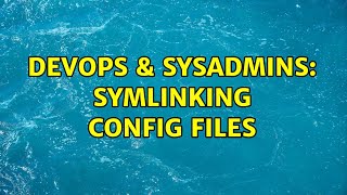 DevOps & SysAdmins: Symlinking config files (2 Solutions!!) Profile