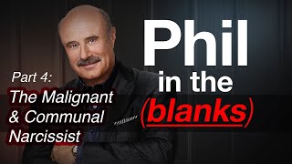 Phil in the Blanks: Toxic Personalities in the Real World Pt.4 Malignant, Communal Narcissist [EP90]