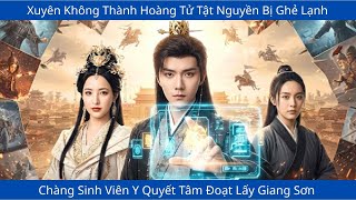 Xuyên Không Thành Hoàng Tử Tật Nguyền Bị Ghẻ Lạnh, Chàng Sinh Viên Y Quyết Tâm Đoạt Lấy Giang Sơn