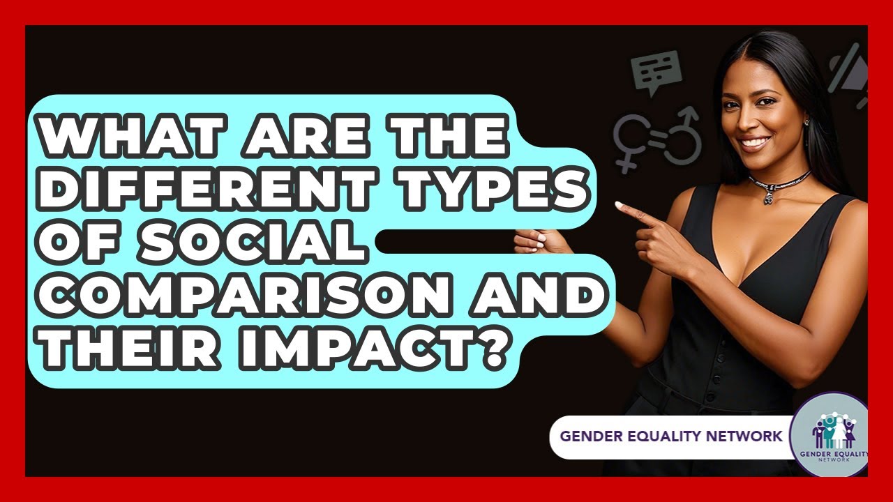What Are The Different Types Of Social Comparison And Their Impact? - Gender Equality Network