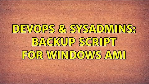 DevOps & SysAdmins: Backup script for Windows AMI