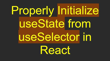 Properly Initialize useState from useSelector in React