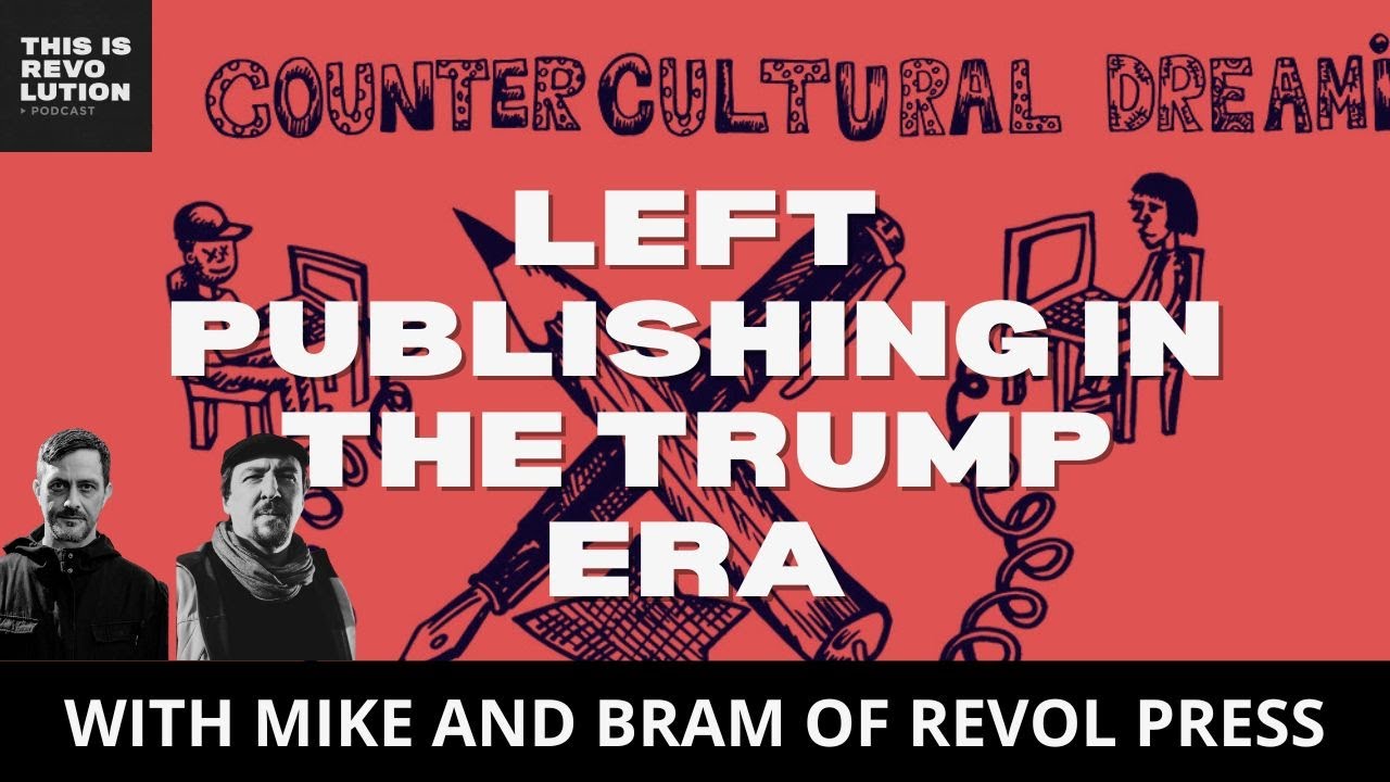 Left Publishing in the Trump Era ft. Mike and Bram from Revol Press