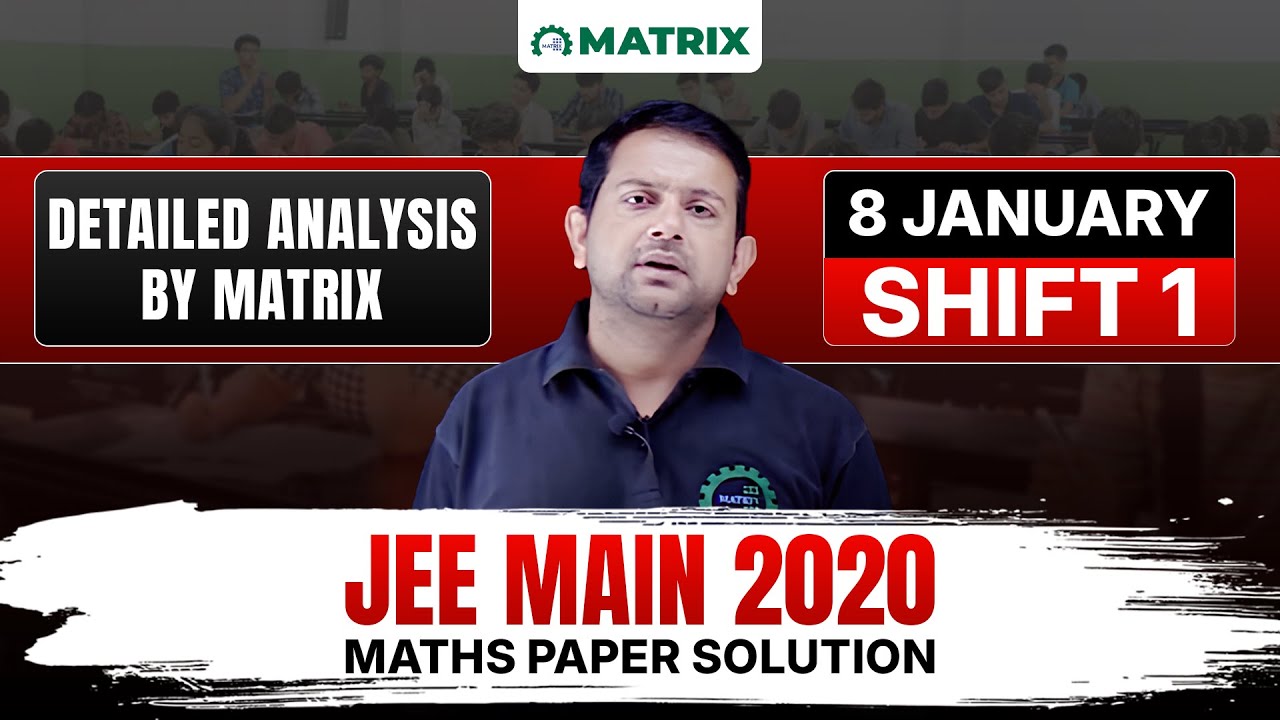 JEE Main 2020 Maths Paper Solution | 8 January Shift 1 | Complete Analysis by Matrix JEE Academy