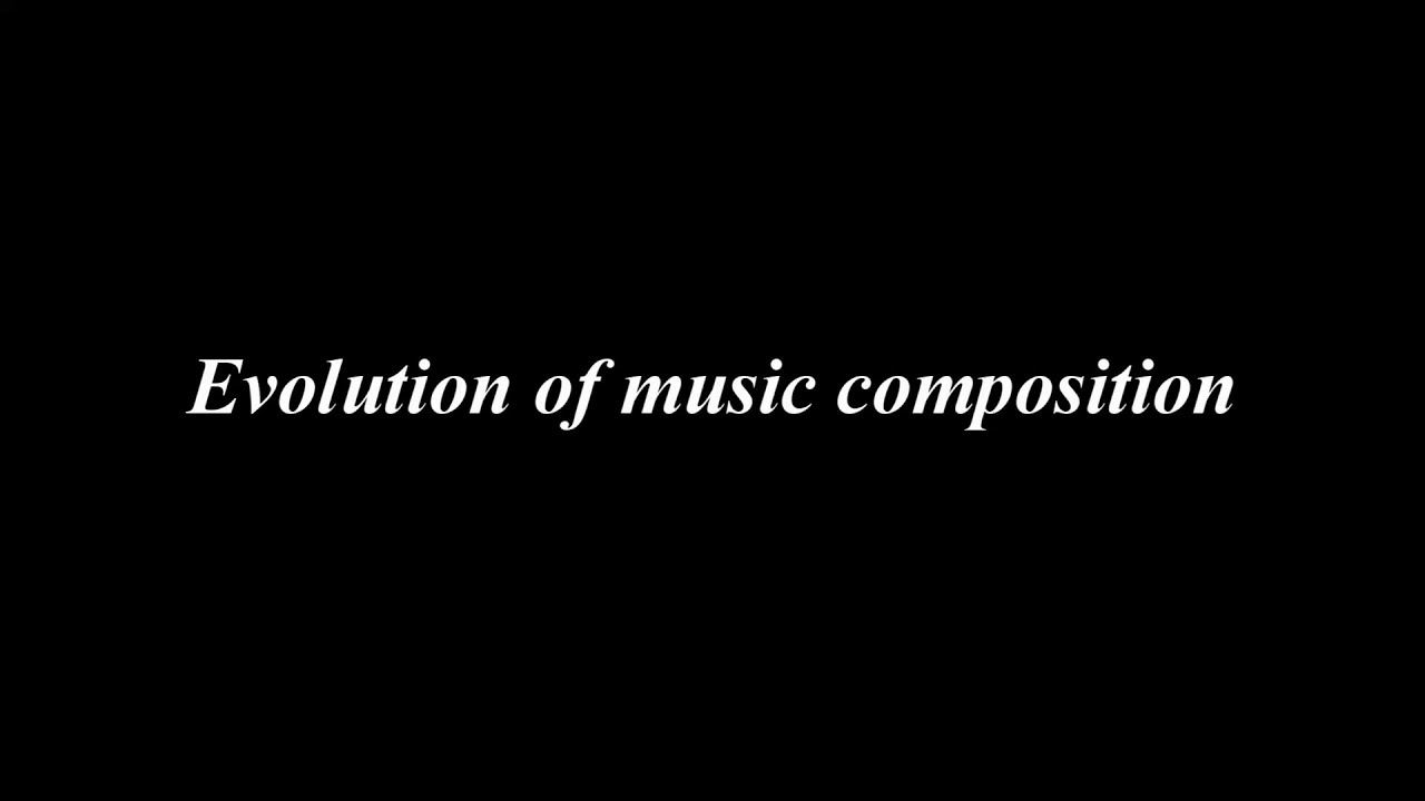 Evolution of music composition YouTube
