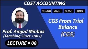 CGS | CGS from Trail Balance | Prof Amjad Minhas |  Ch#5 | ADC | B.Com | BBA