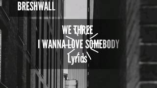 Download Mp3 We Three - I Wanna Love Somebody lyrics Gudang lagu Download Mp3 We Three - I Wanna Love Somebody lyrics
