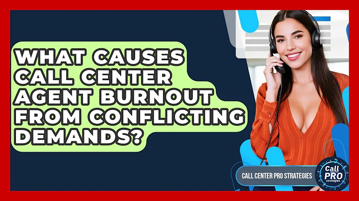 What Causes Call Center Agent Burnout From Conflicting Demands? - Call Center Pro Strategies