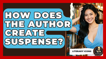 How Does The Author Create Suspense? - Literary Icons
