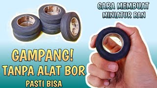 CARA MEMBUAT MINIATUR BAN TRUK/BUS TANPA ALAT BOR ||TUTORIAL