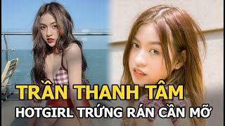 Trần Thanh Tâm Hotgirl Trứng Rán Đình Đám Một Thời Giờ Ra Sao?