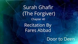 Surah Ghafir (The Forgiver) Fares Abbad  Quran Recitation