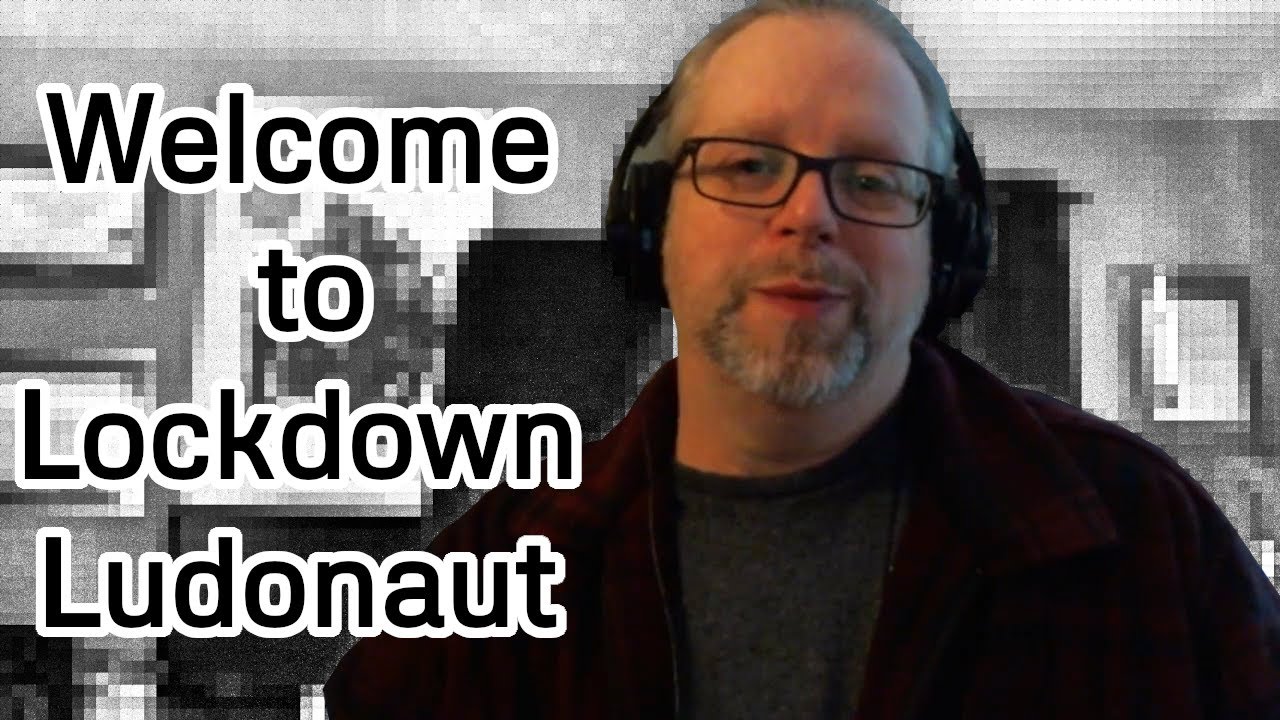 Welcome to the Lockdown Ludonaut Channel