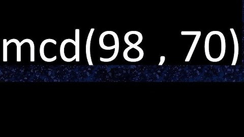 mcd 98 y 70 , maximo comun divisor , mcd(98 , 70) como se halla , ejemplos