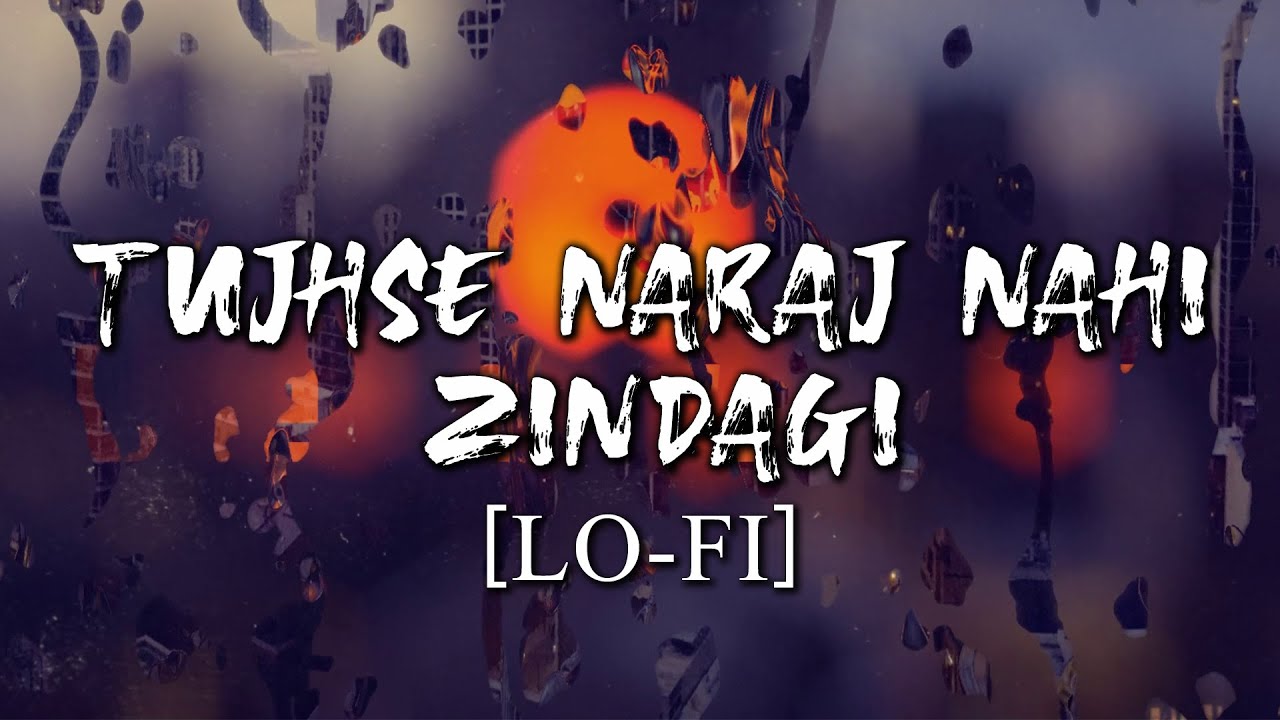 Tujhse Naraz Nahi Zindagi [ LOFI ] LYRICS The Soft Songs YouTube