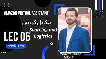 SOURCING and Logistics Amazon Virtual Assistant Free Course Lecture 04   | Ejaz Ali