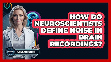 How Do Neuroscientists Define Noise In Brain Recordings?