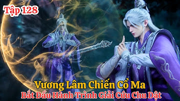 Tiên Nghịch Tập 128 Vietsub Thuyết Minh :Vương Lâm Chiến Cổ Ma , Bắt Đầu Hành Trình Giải Cứu Chu Dật