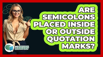 Are Semicolons Placed Inside Or Outside Quotation Marks?