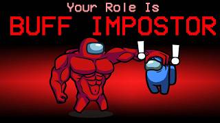 I Added A Buff Impostor To Among Us...