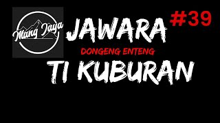 Dongeng Sunda - Jawara Ti Kuburan, Bagian 39, Dongeng Enteng Mang Jaya @MangJayaOfficial
