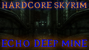 HARDCORE SKYRIM: Echo deep mine (Part 5)
