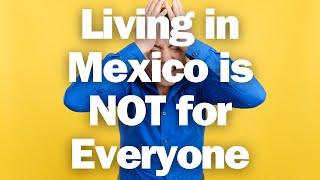 Is Mexico Right For You? The Real Reasons Expats Leave