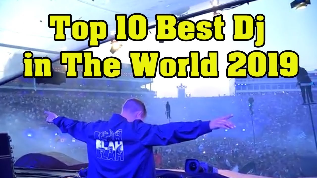 TOP 10 BEST DJ IN THE WORLD 2019 YouTube