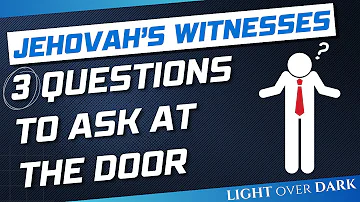 3 Questions to ask Jehovah's Witnesses at the door.
