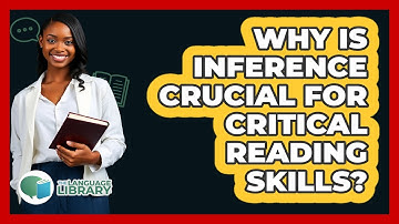 Why Is **inference Crucial For Critical Reading Skills**? - The Language Library
