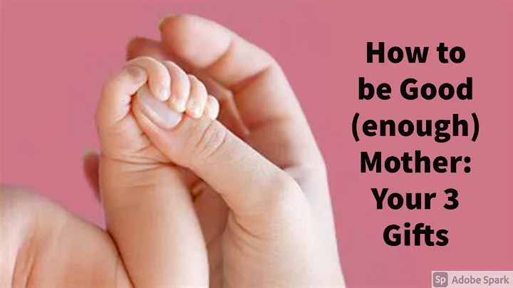 Give 3 Gifts to Your Child: How to be Good (enough) Mother
