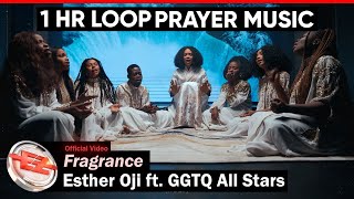 FRAGRANCE - Esther Oji 1 HOUR LOOP | Prayer Music