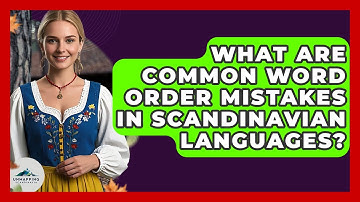 What Are Common Word Order Mistakes In Scandinavian Languages? - Unmapping Scandinavia