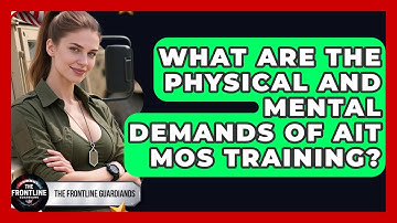 What Are The Physical And Mental Demands Of AIT MOS Training? - The Frontline Guardians