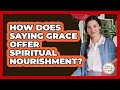How Does Saying Grace Offer Spiritual Nourishment? - Family Matters in Faith