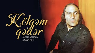 Niyaməddin Musayev – Kölgəm Qədər (1983)