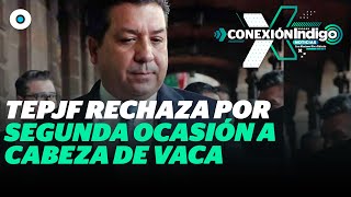 Rechazan otra vez a Cabeza de Vaca candidatura en TEPJF | Reporte Indigo