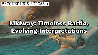 Proceedings Podcast—Midway: Timeless Battle, Evolving Interpretations