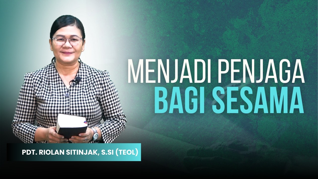 Menjadi Penjaga Bagi Sesama - Pdt. Riolan Sitinjak, S.Si (Teol)