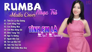 Tình Em Là Đại Dương, Cánh Hồng Phai Maika Cover - Tuyệt Phẩm Nhạc Trẻ Rumba 8x 9x Hot Tiktok