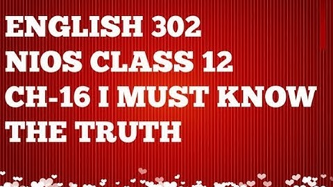 NIOS CH-16 I MUST KNOW THE TRUTH(ENGLISH-302) BY SIDHARTH SIR