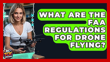 What Are the FAA Regulations for Drone Flying? | RC Toy Central