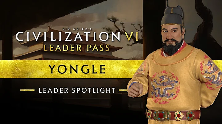 Leader Spotlight: Yongle | Civilization VI: Leader Pass - DayDayNews