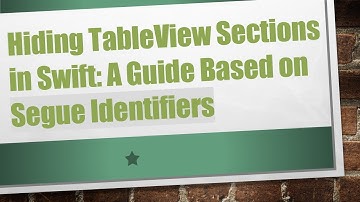 Hiding TableView Sections in Swift: A Guide Based on Segue Identifiers