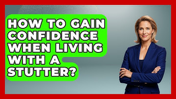 How To Gain Confidence When Living With A Stutter? - Communicate Clearly Together