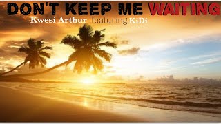 THROWBACK THURSDAY:Kwesi Arthur-Don't Keep Me Waiting ft KiDi(Lyrics)