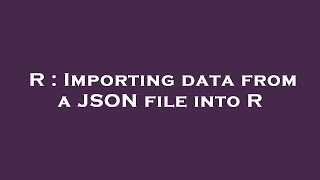 R : Importing data from a JSON file into R