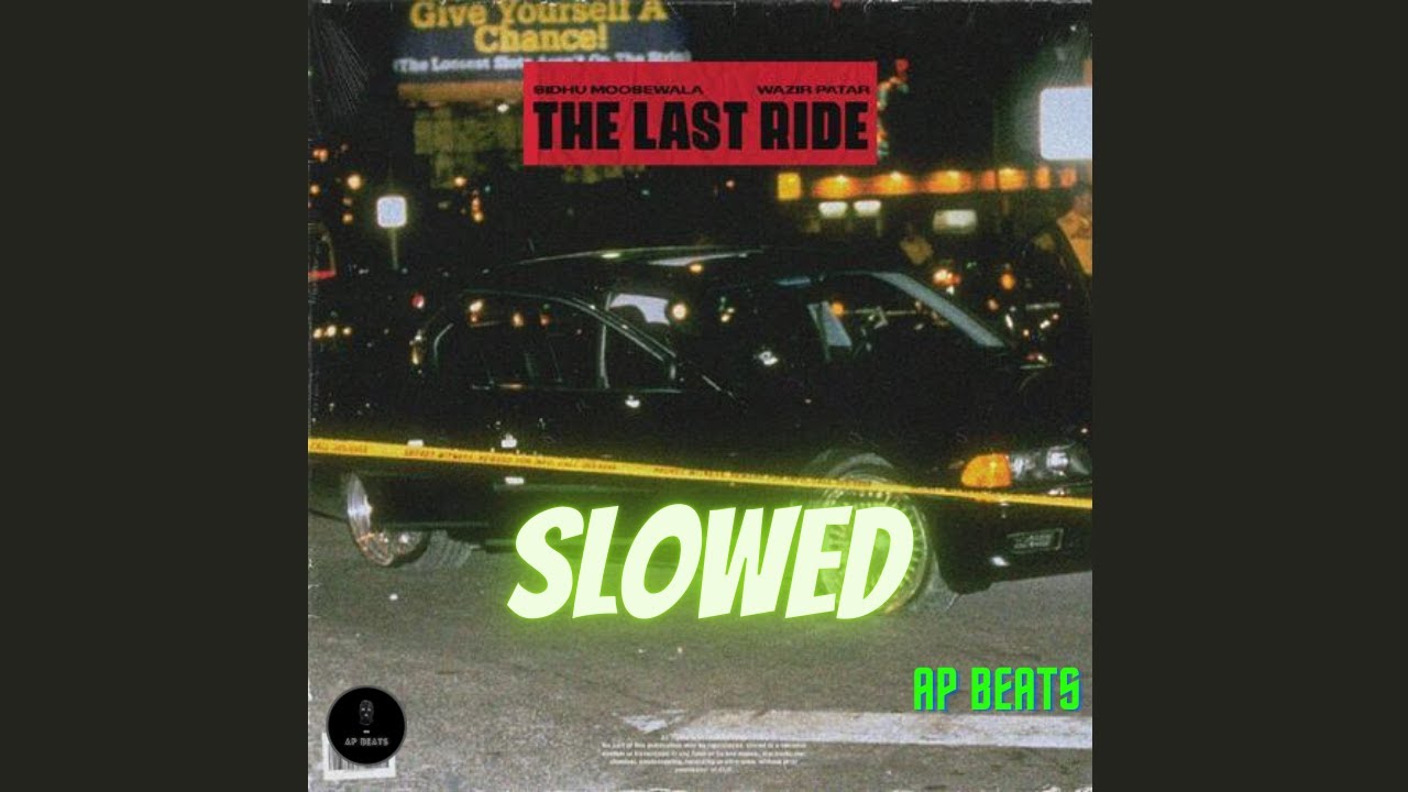 The Last Ride – Slowed – Sidhu Moosewala – Wazir Patar – AP BEATS